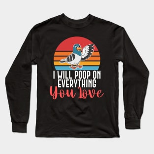 I Will Poop On Everything You Love Funny Bird Gift Long Sleeve T-Shirt